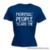 Normal People Scare Me WOMENS T-SHIRT Her Horror Tv Show Funny birthday gift