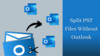 How to Split PST file Without Outlook