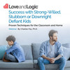 Success with Strong Willed Stubborn or Downright Defiant Kids