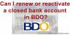 Picture of Can I renew or re-activate my closed bank account in BDO?