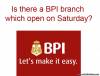 Picture of Is there any BPI branch which open during Saturday?