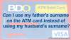Picture of Can I use my father's surname on the ATM card instead of using my husband's surname?