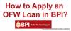 Picture of How to Apply an OFW Loan in BPI?