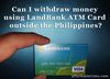 Picture of Can I withdraw money using LandBank ATM Card outside the Philippines?