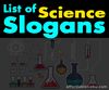 Picture of List of Science Slogans (Slogan Writing/Making Contests)